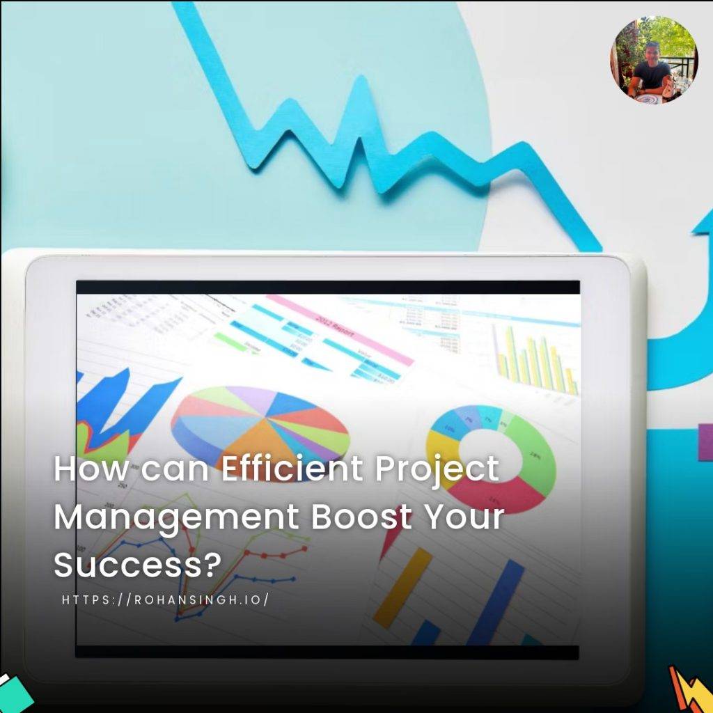 How can Efficient Project Management Boost Your Success?