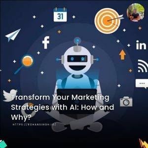 Transform Your Marketing Strategies with AI: How and Why?