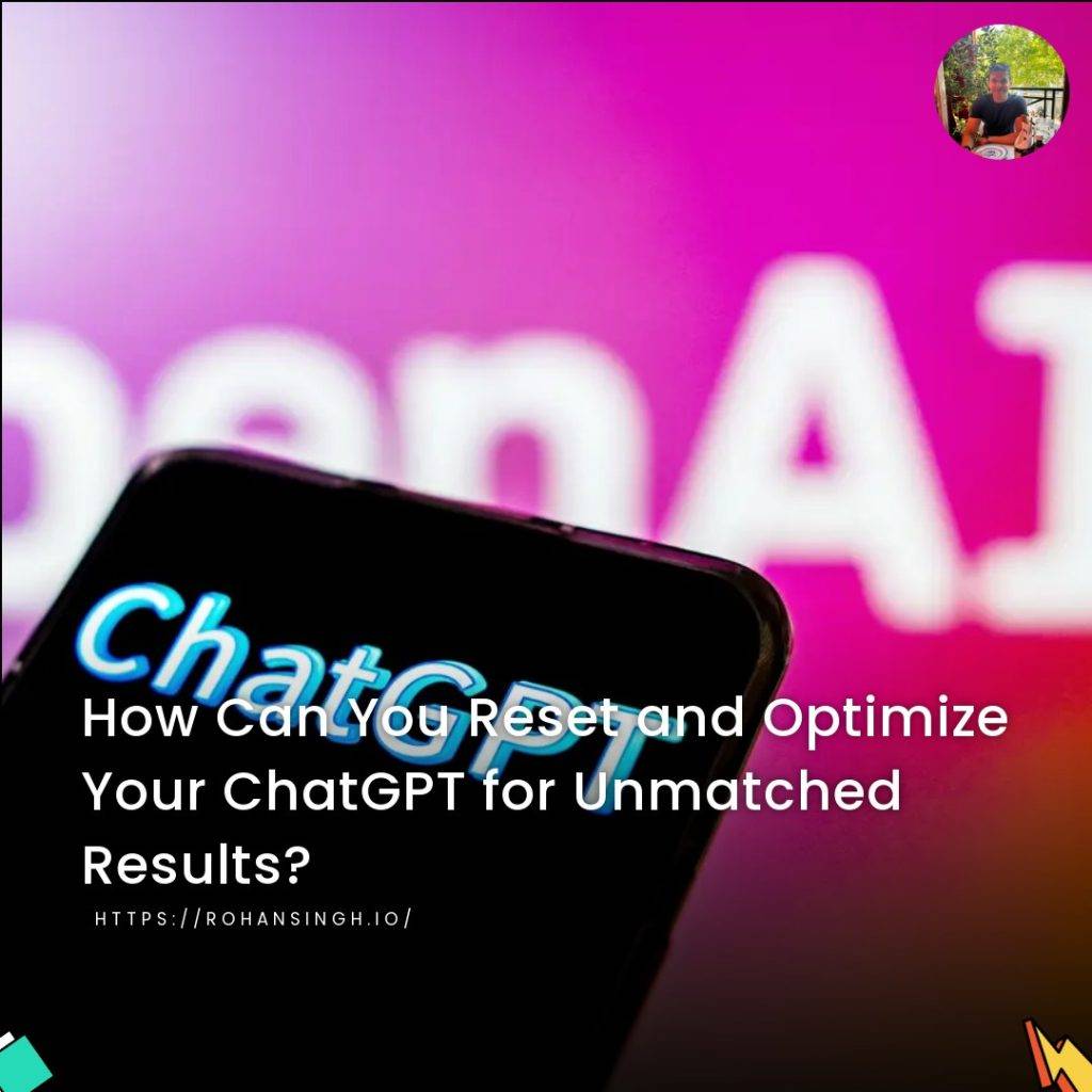 How Can You Reset and Optimize Your ChatGPT for Unmatched Results?