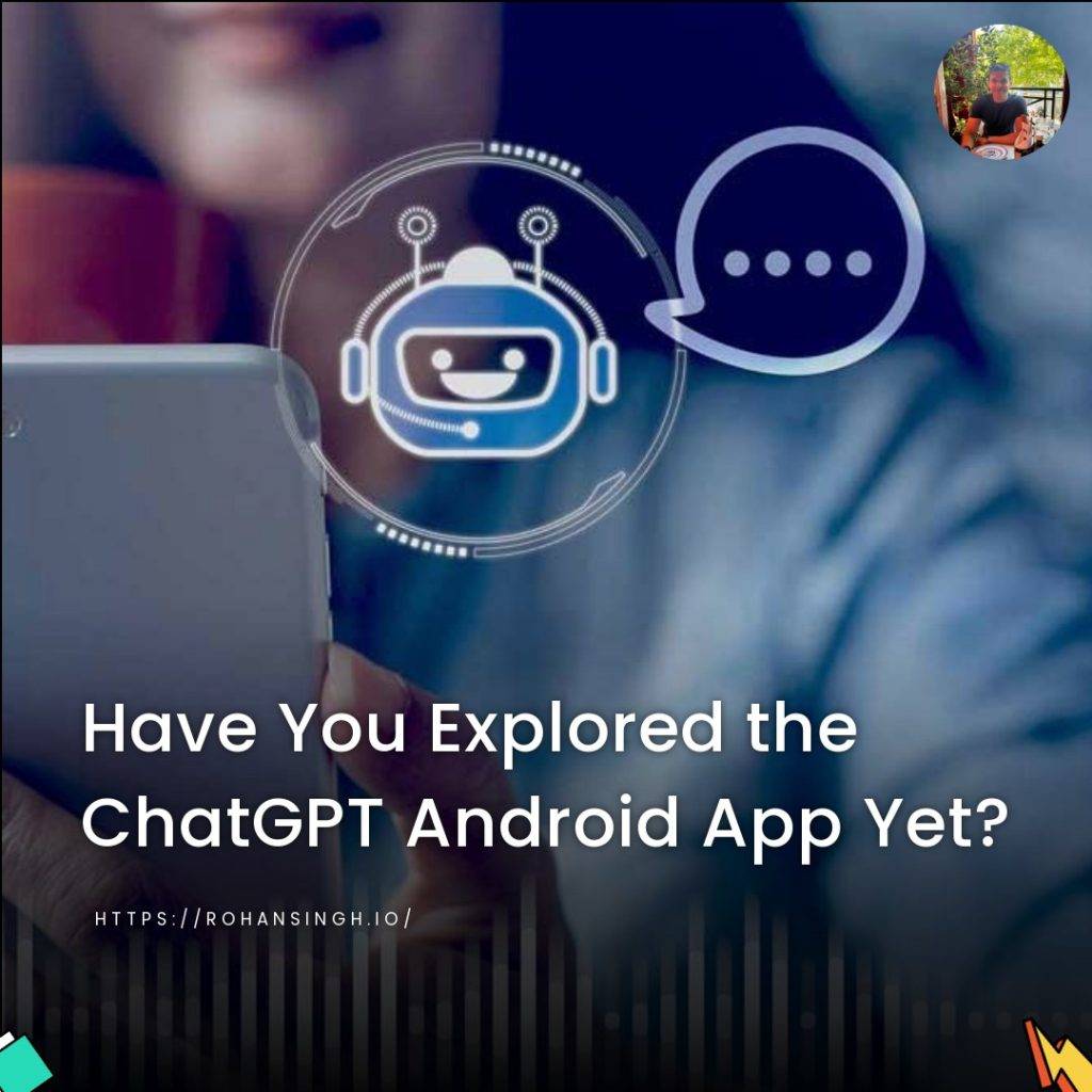 Have You Explored the ChatGPT Android App Yet?