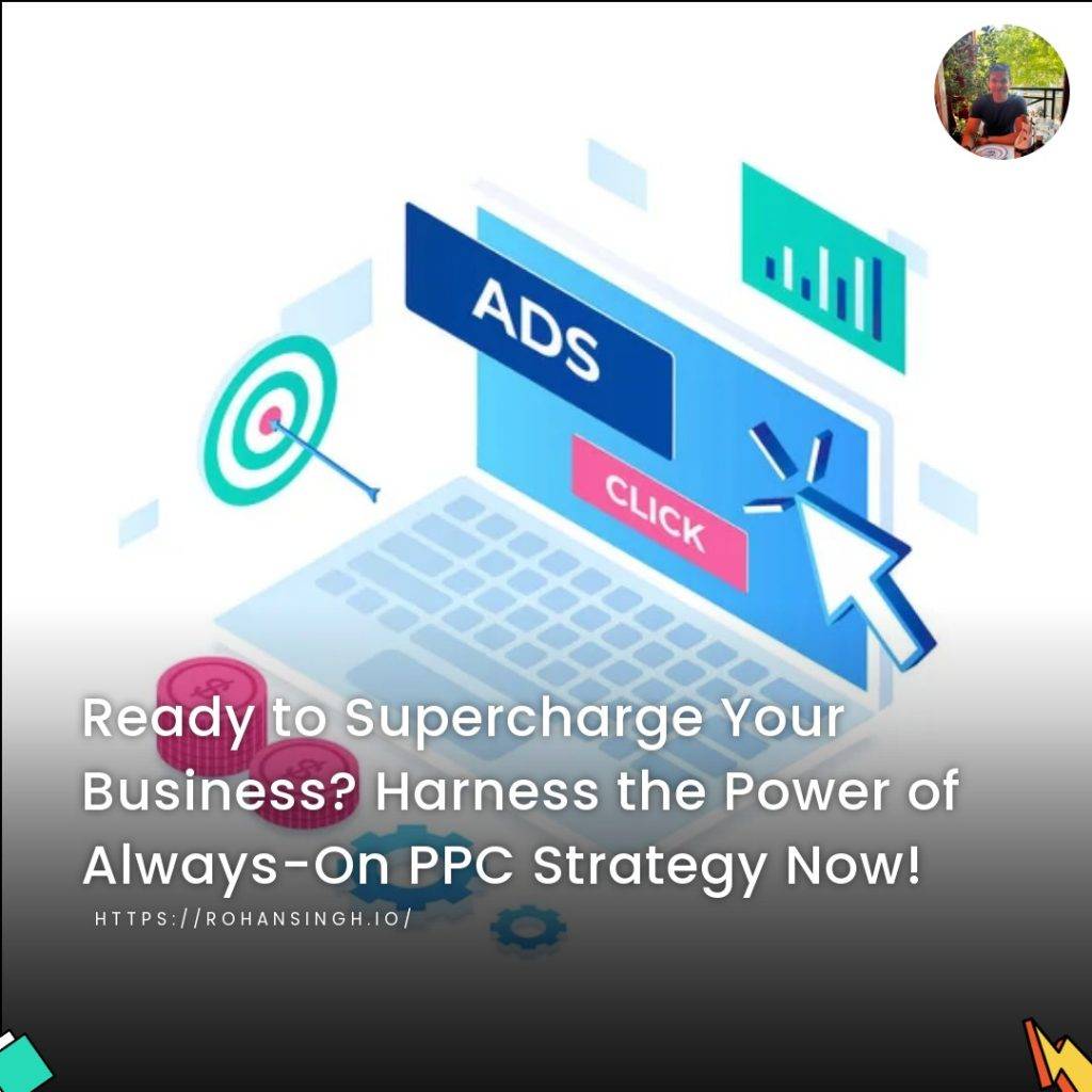 Ready to Supercharge Your Business? Harness the Power of Always-On PPC Strategy Now!