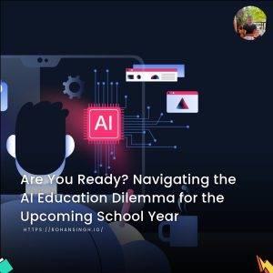 Are You Ready? Navigating the AI Education Dilemma for the Upcoming School Year