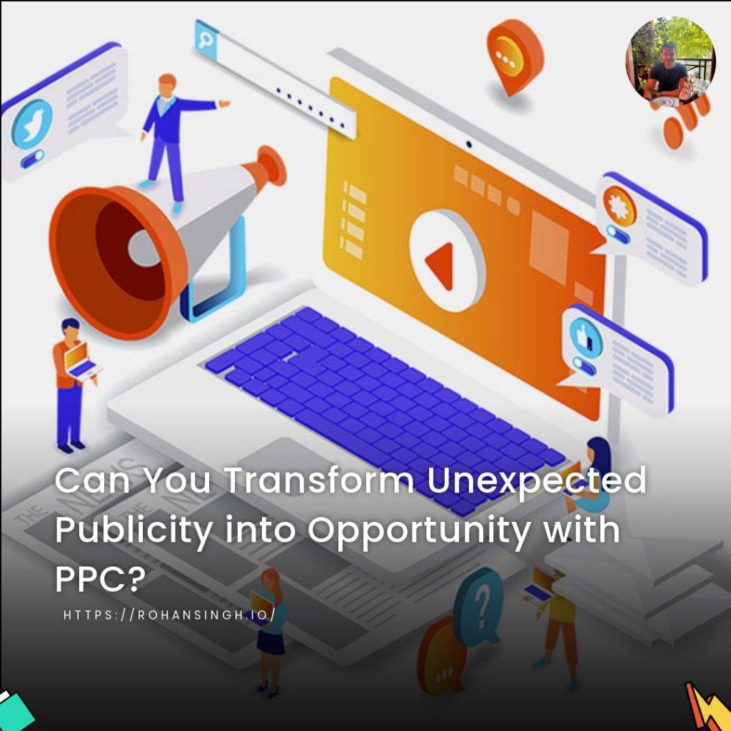 Can You Transform Unexpected Publicity into Opportunity with PPC?