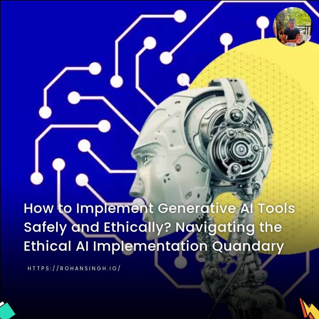 How to Implement Generative AI Tools Safely and Ethically? Navigating the Ethical AI Implementation Quandary