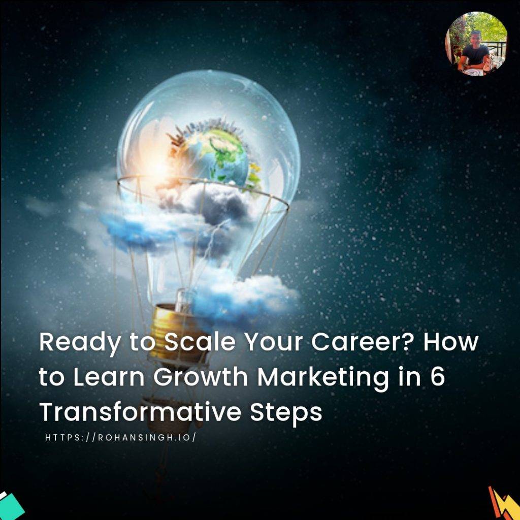 Ready to Scale Your Career? How to Learn Growth Marketing in 6 Transformative Steps