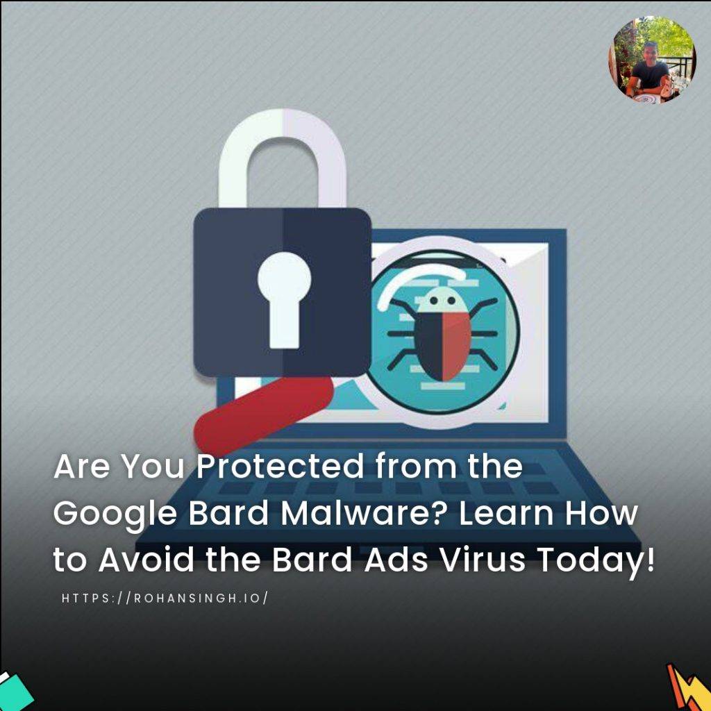 Are You Protected from the Google Bard Malware? Learn How to Avoid the Bard Ads Virus Today!