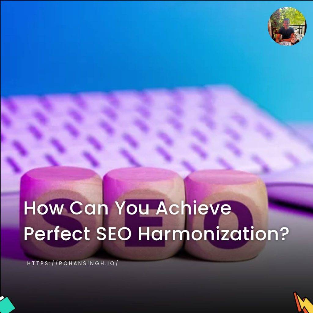 How Can You Achieve Perfect SEO Harmonization?
