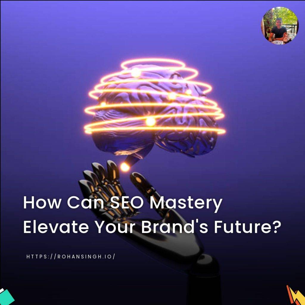 How Can SEO Mastery Elevate Your Brand’s Future?