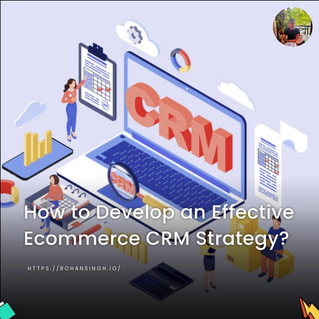 How to Develop an Effective Ecommerce CRM Strategy?