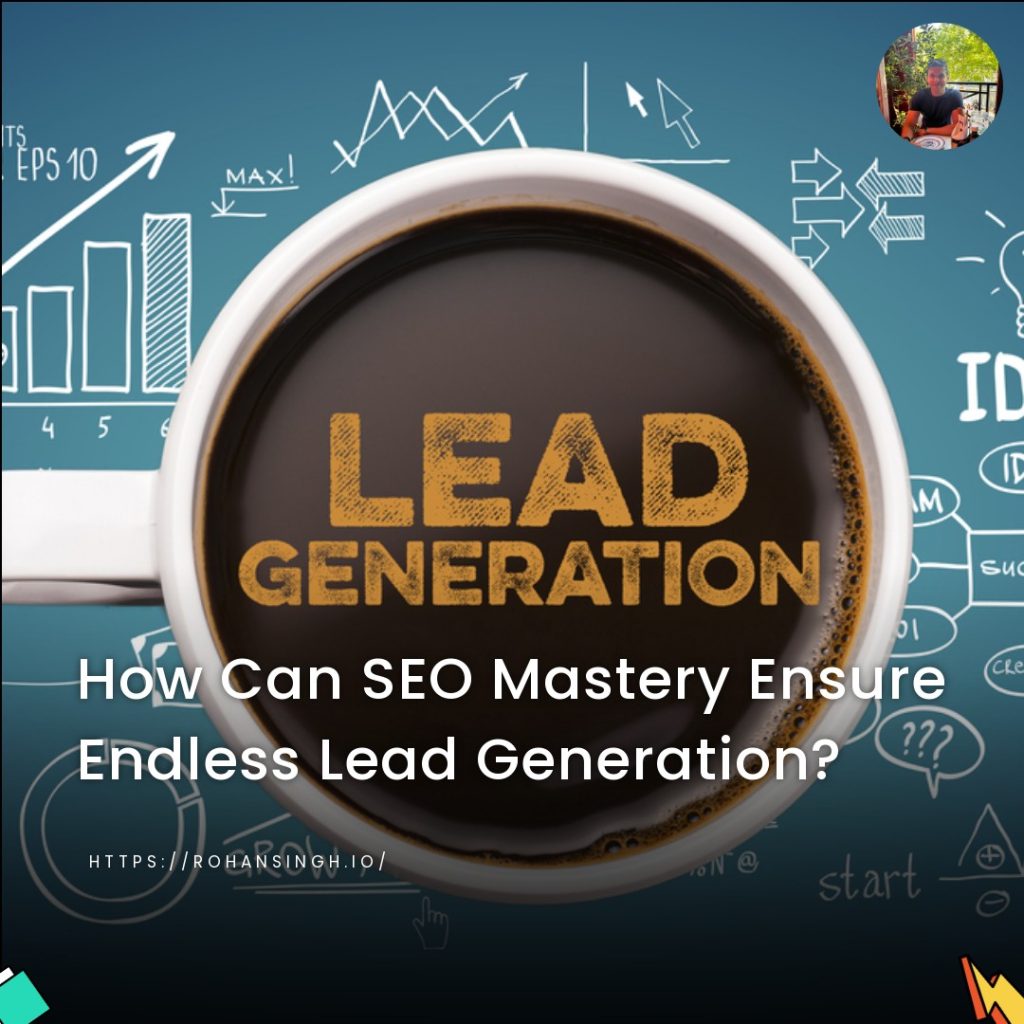 How Can SEO Mastery Ensure Endless Lead Generation?