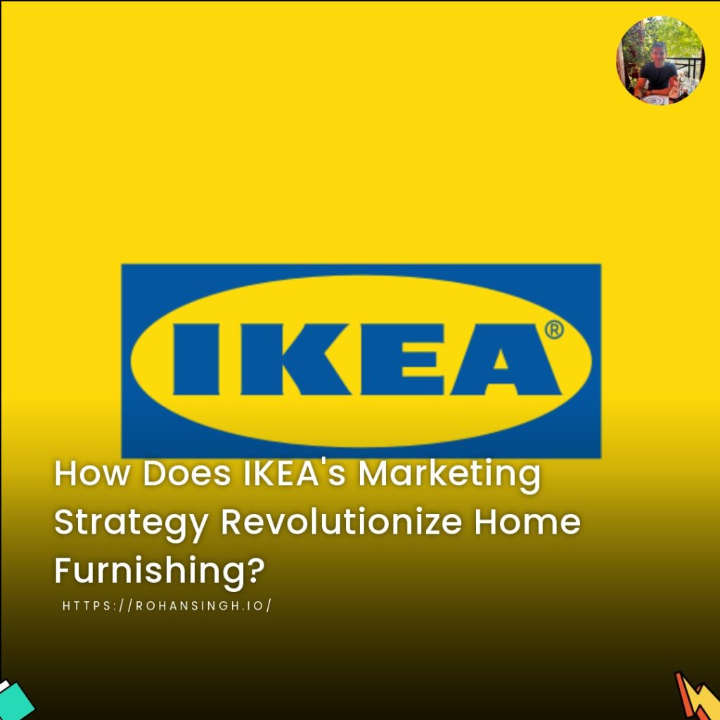How Does IKEA’s Marketing Strategy Revolutionize Home Furnishing?