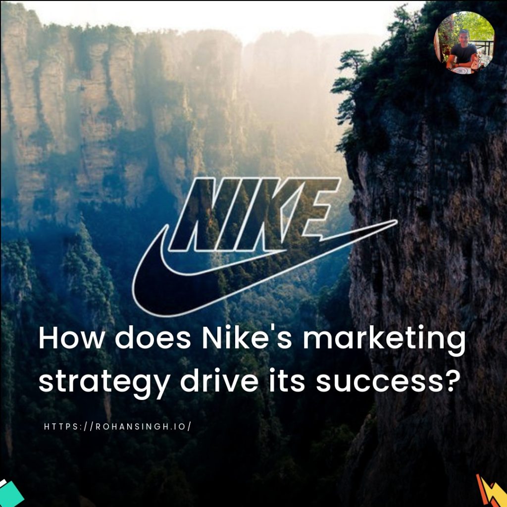 How does Nike’s marketing strategy drive its success?