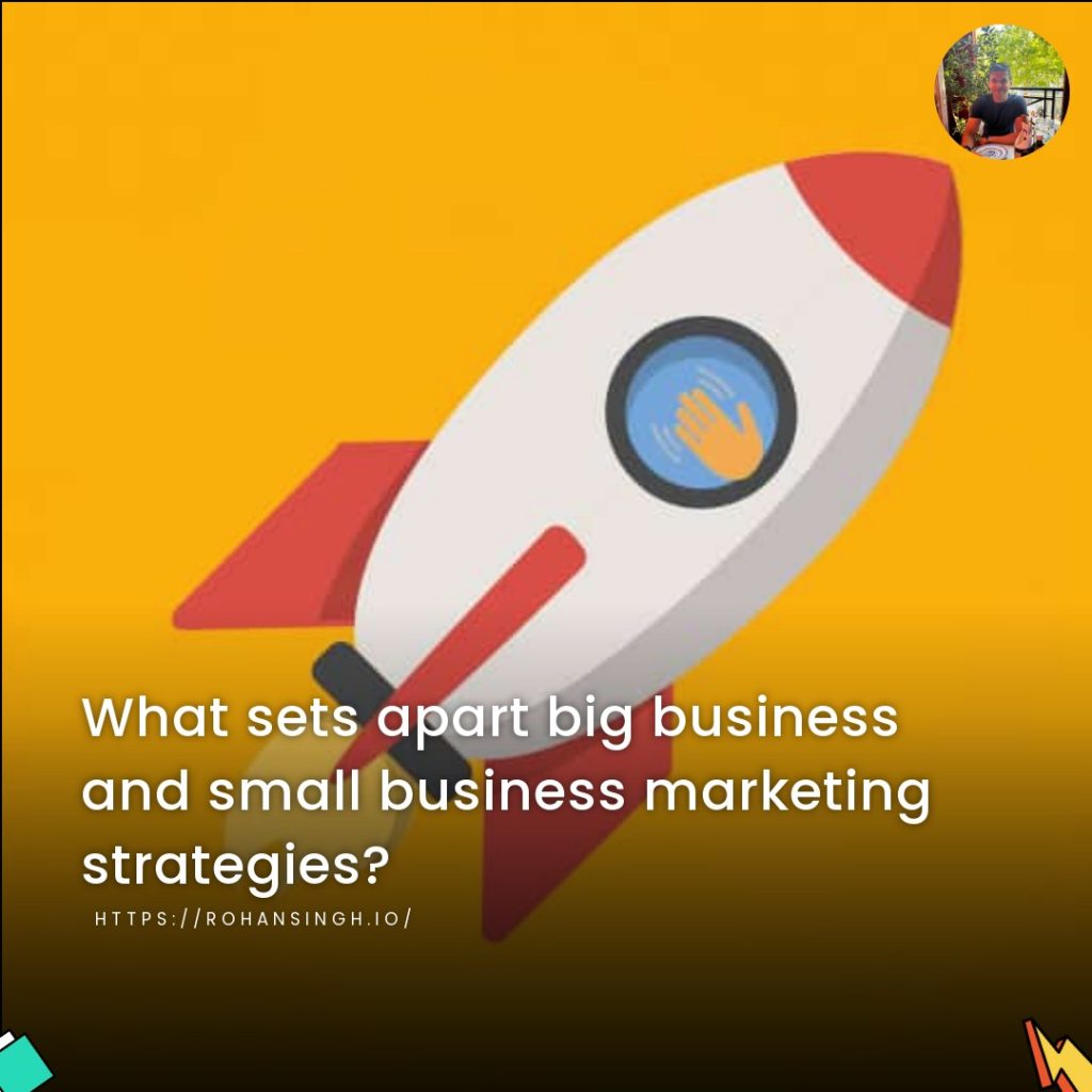 What sets apart big business and small business marketing strategies?