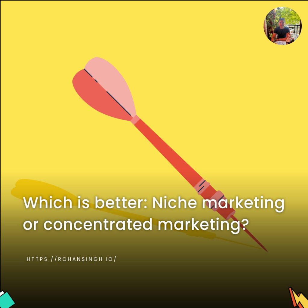 Which is better: Niche marketing or concentrated marketing?