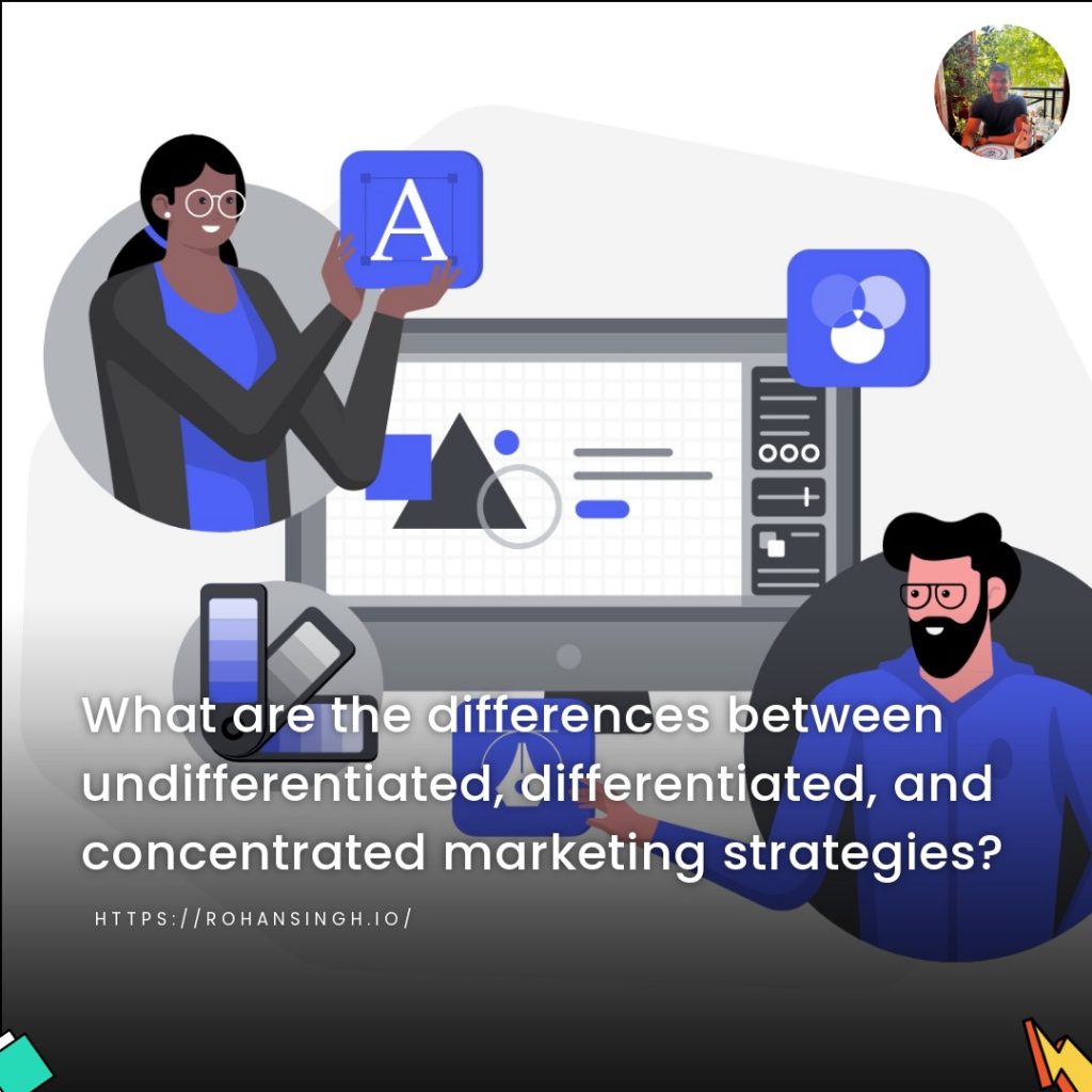 What are the differences between undifferentiated, differentiated, and concentrated marketing strategies?