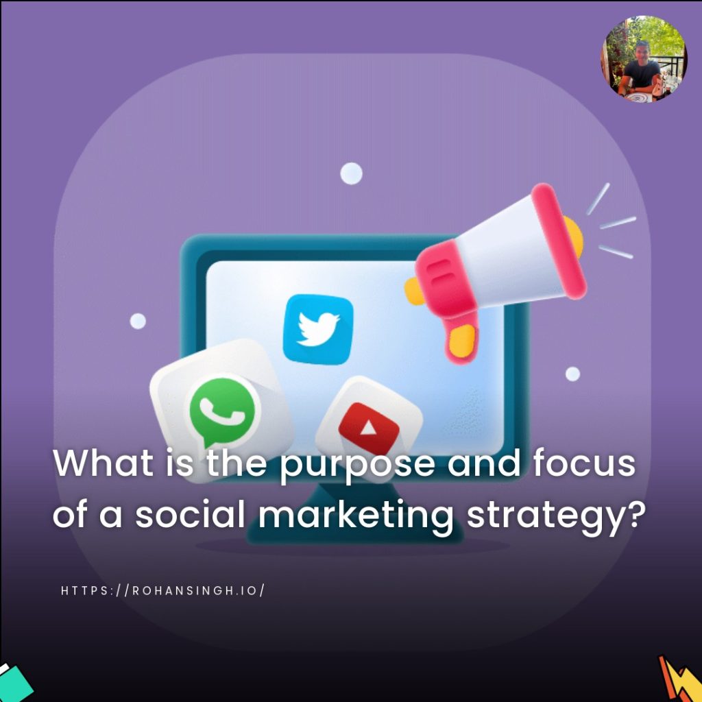 What is the purpose and focus of a social marketing strategy?