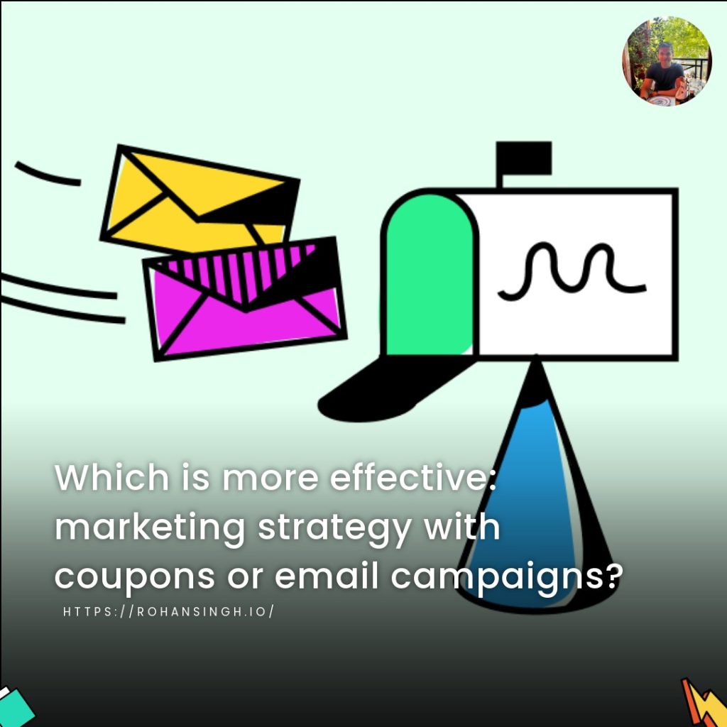 Which is more effective: marketing strategy with coupons or email campaigns?