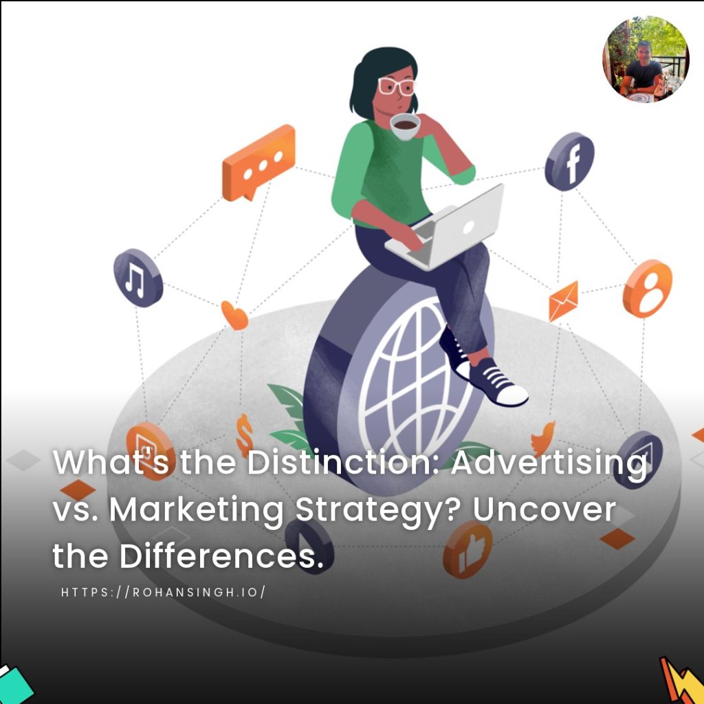 What’s the Distinction: Advertising vs. Marketing Strategy? Uncover the Differences.