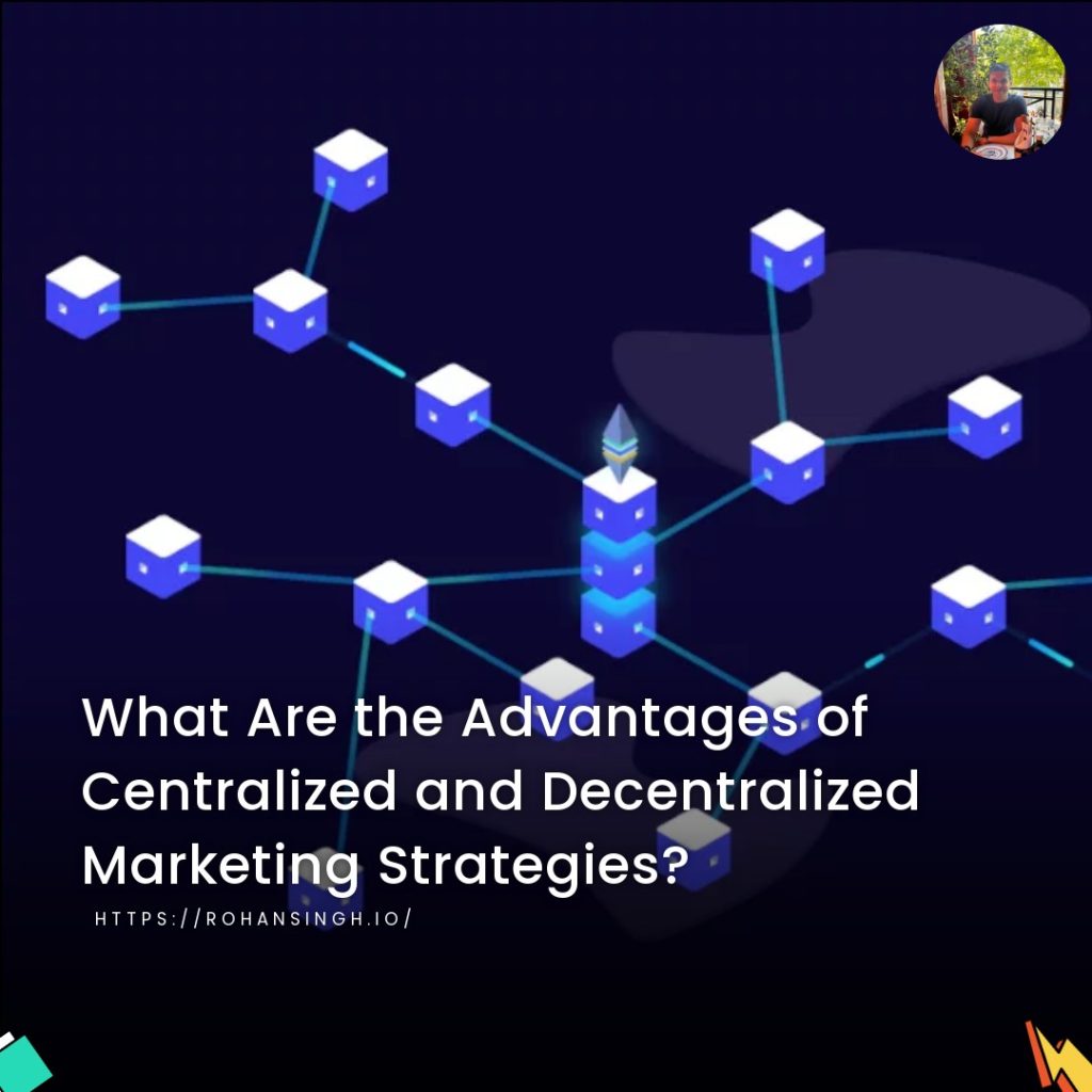 What Are the Advantages of Centralized and Decentralized Marketing Strategies?