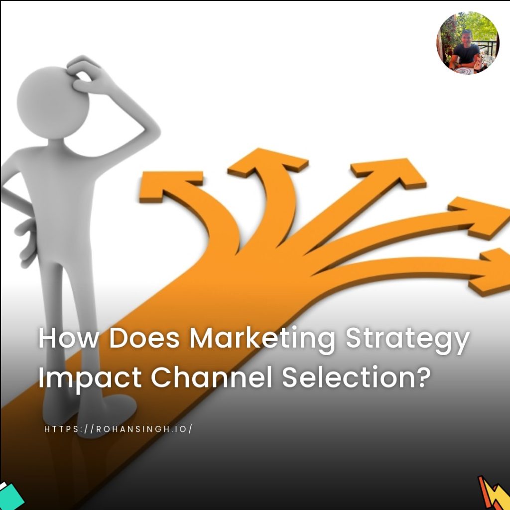 How Does Marketing Strategy Impact Channel Selection?