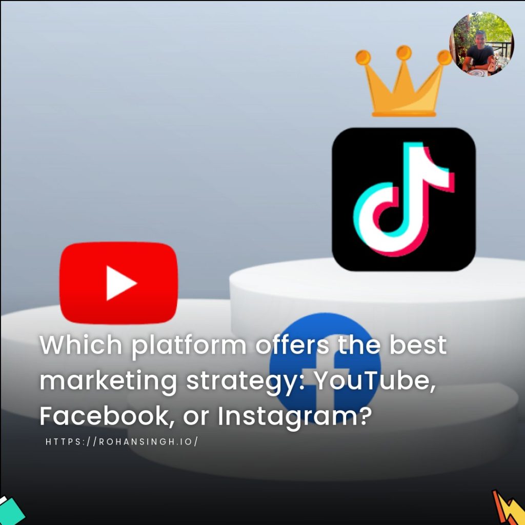 Which platform offers the best marketing strategy: YouTube, Facebook, or Instagram?