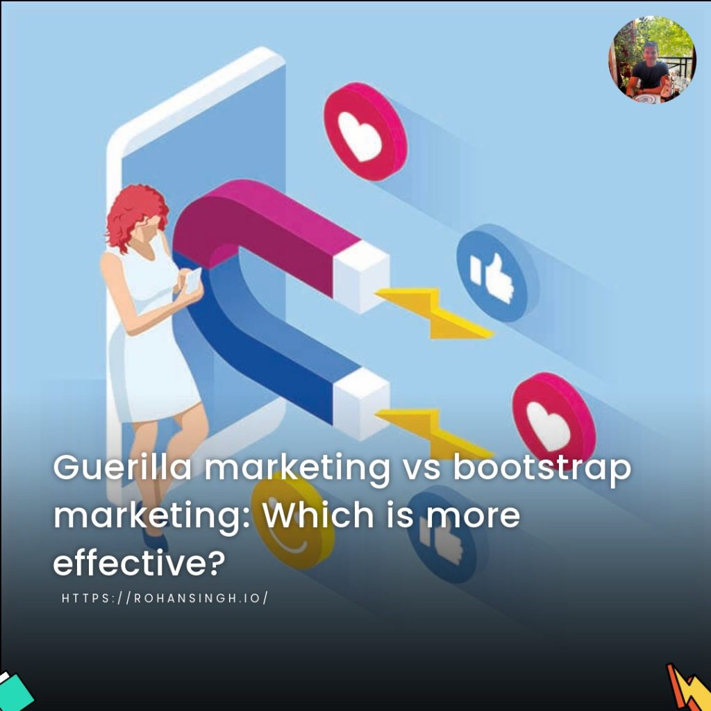 Guerilla marketing vs bootstrap marketing: Which is more effective?