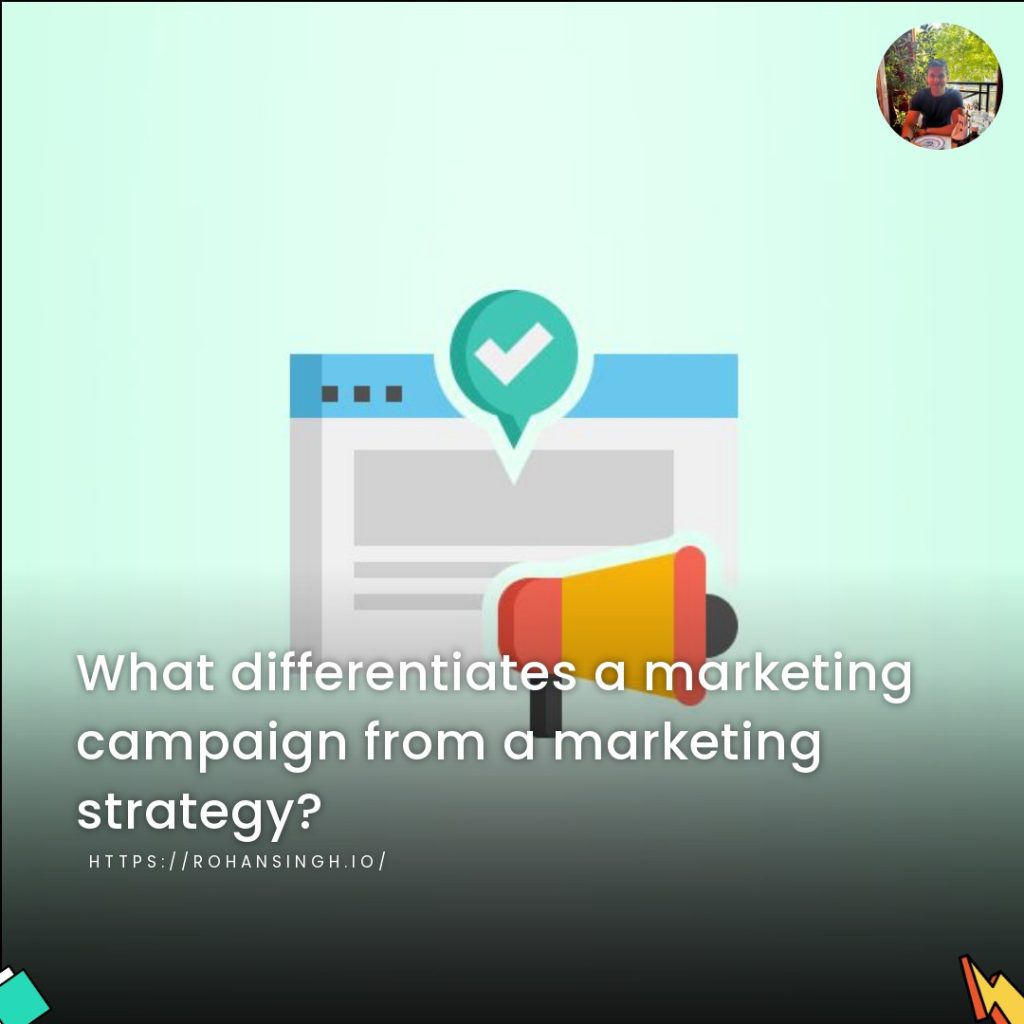 What differentiates a marketing campaign from a marketing strategy?