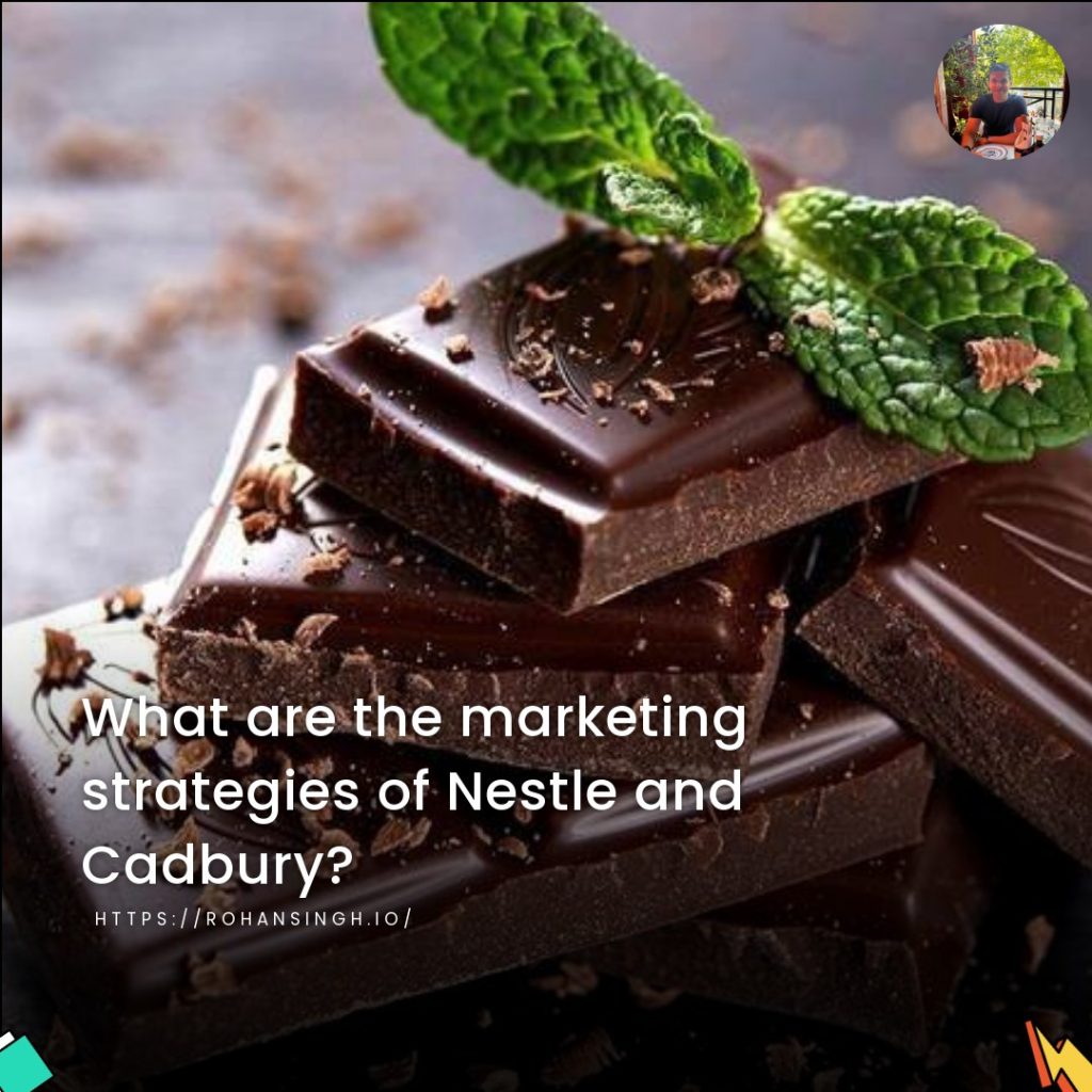 What are the marketing strategies of Nestle and Cadbury?