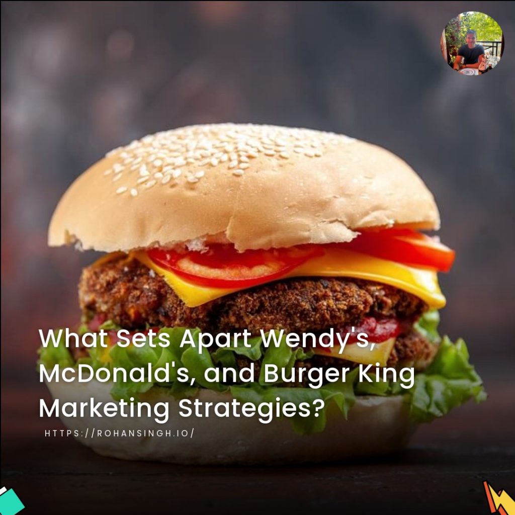 What Sets Apart Wendy’s, McDonald’s, and Burger King Marketing Strategies?