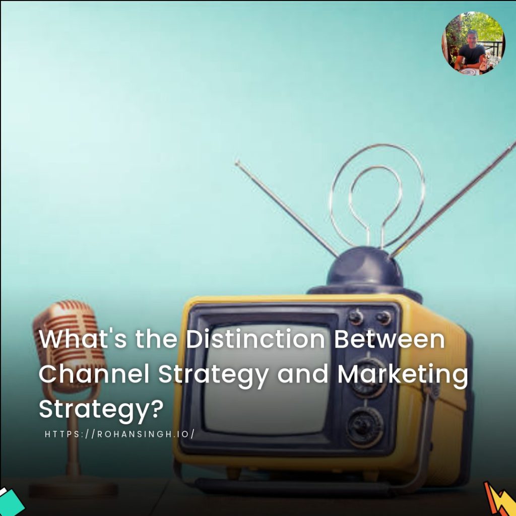 What’s the Distinction Between Channel Strategy and Marketing Strategy?