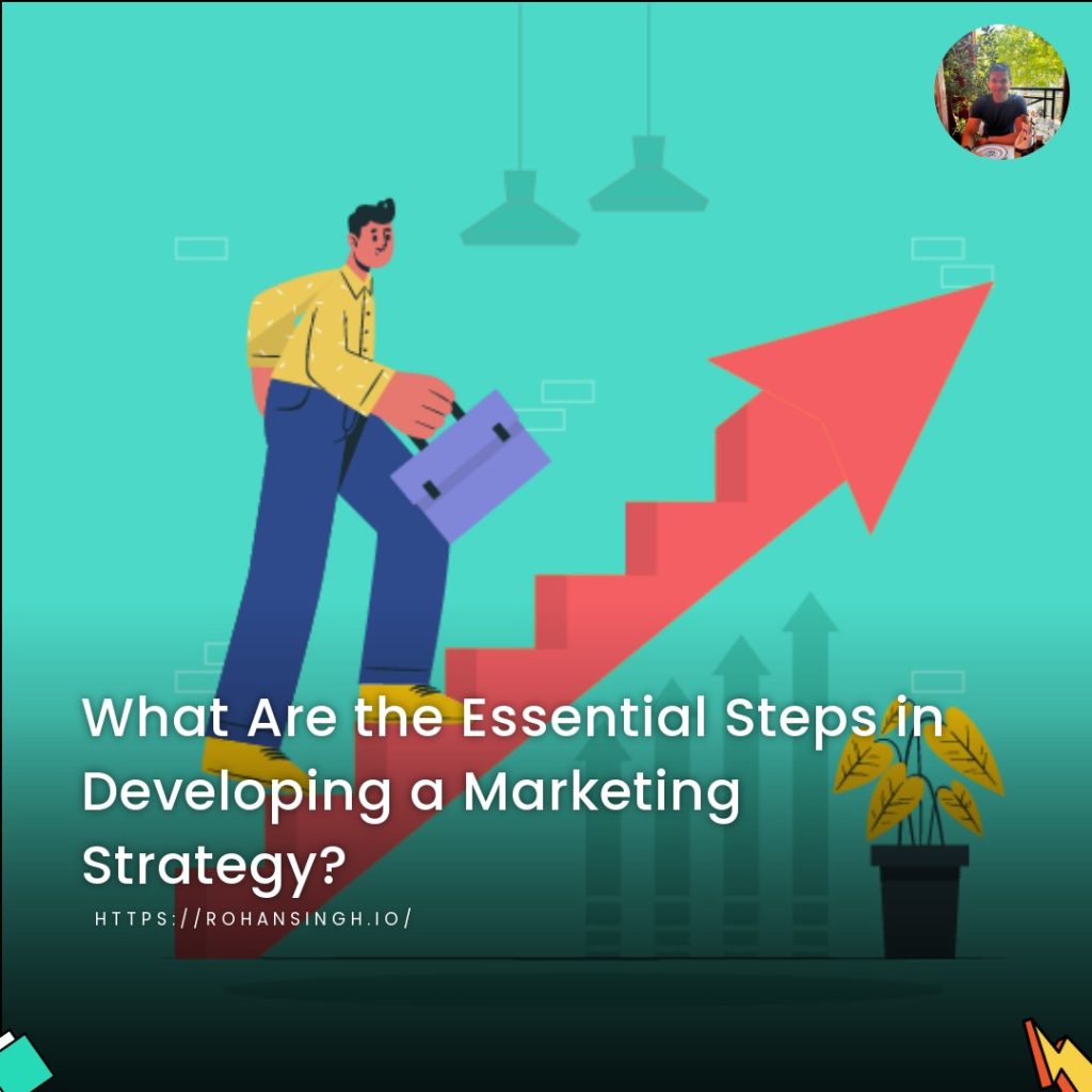 What Are the Essential Steps in Developing a Marketing Strategy?