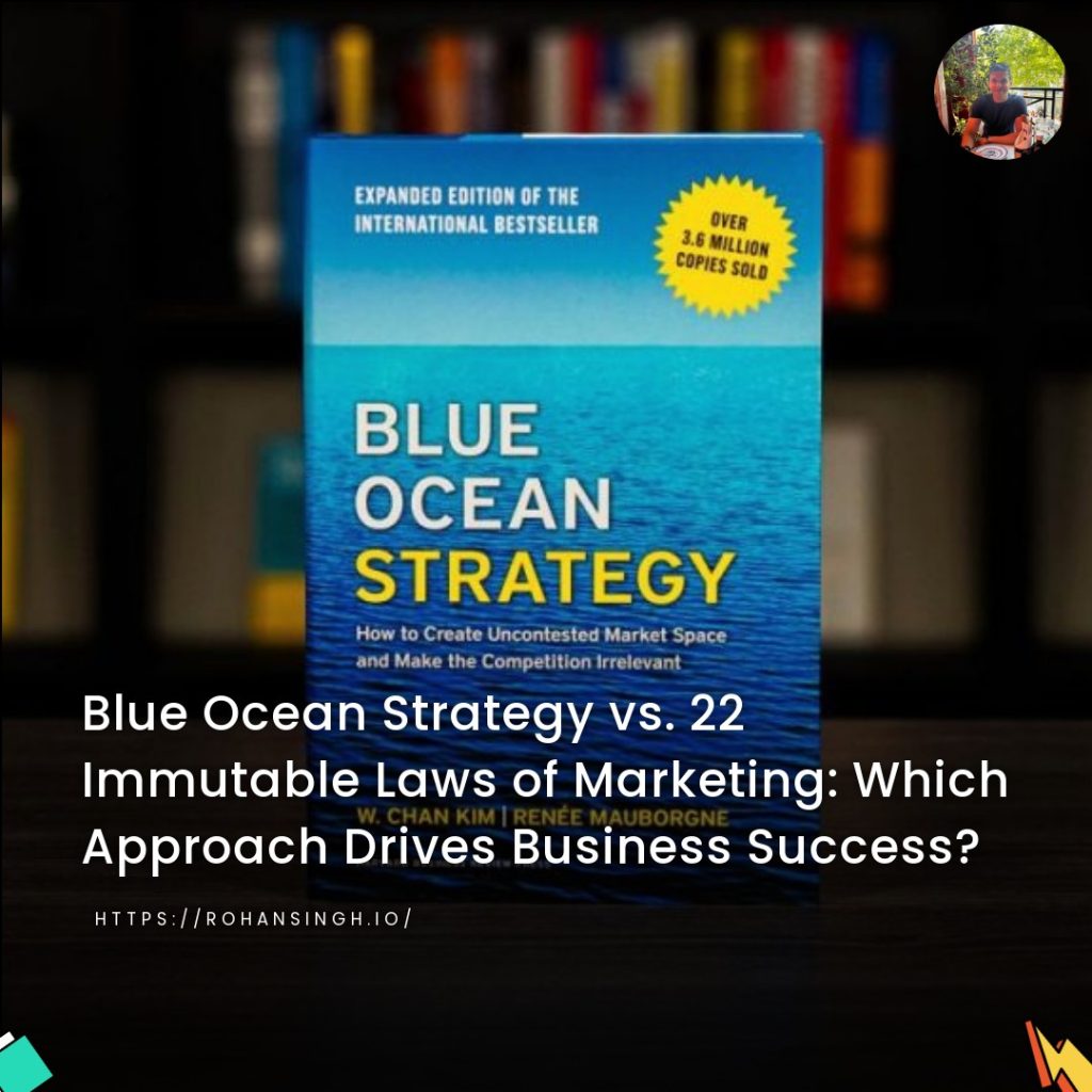 Blue Ocean Strategy vs. 22 Immutable Laws of Marketing: Which Approach Drives Business Success?