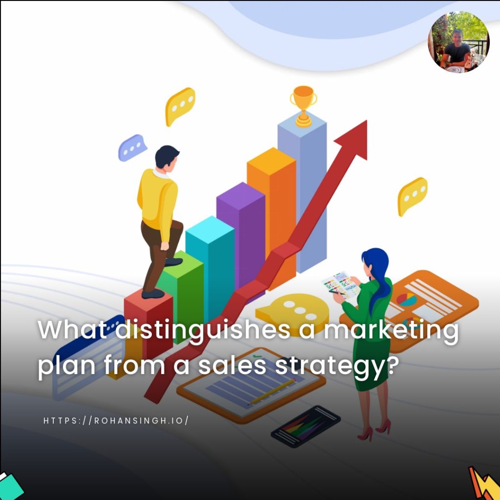 What distinguishes a marketing plan from a sales strategy?