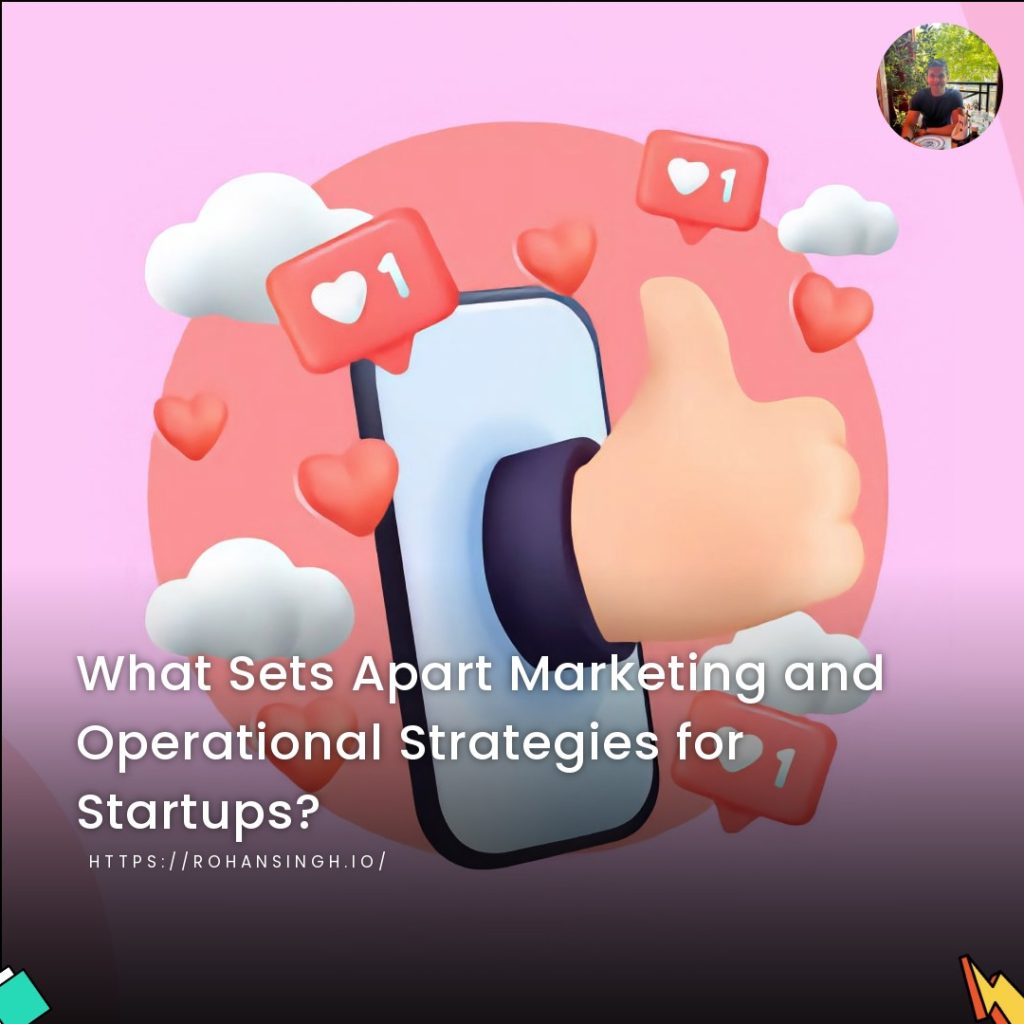 What Sets Apart Marketing and Operational Strategies for Startups?
