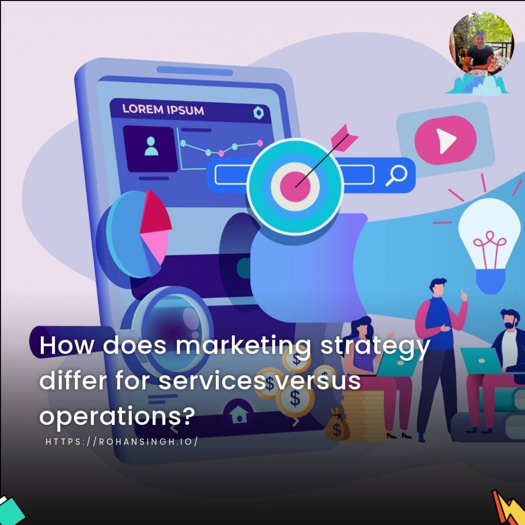 How does marketing strategy differ for services versus operations?