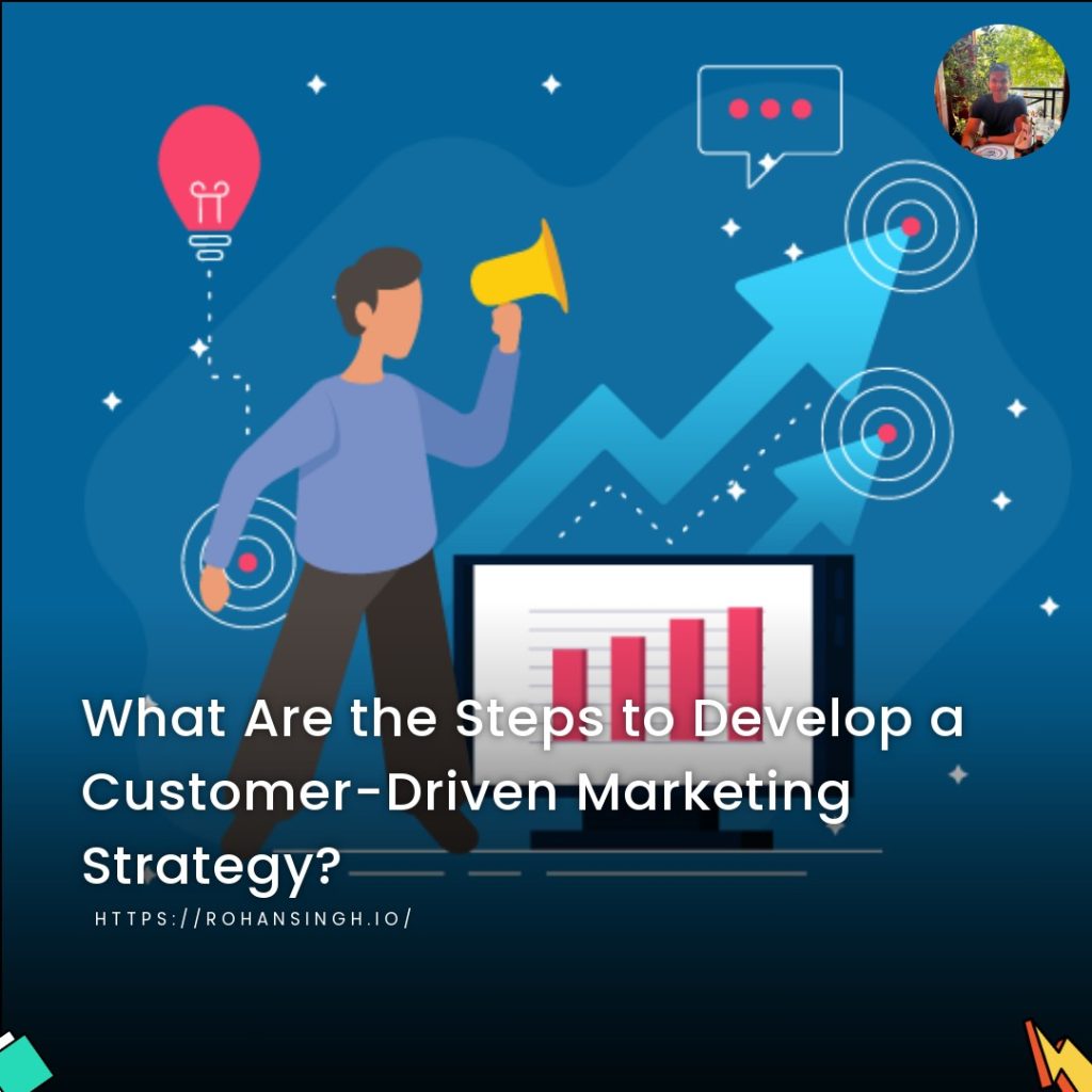 What Are the Steps to Develop a Customer-Driven Marketing Strategy?