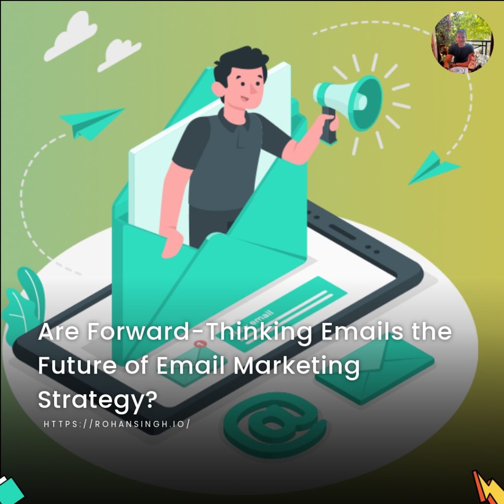 Are Forward-Thinking Emails the Future of Email Marketing Strategy?