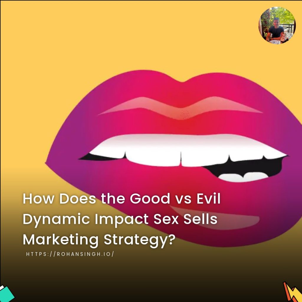 How Does the Good vs Evil Dynamic Impact Sex Sells Marketing Strategy?
