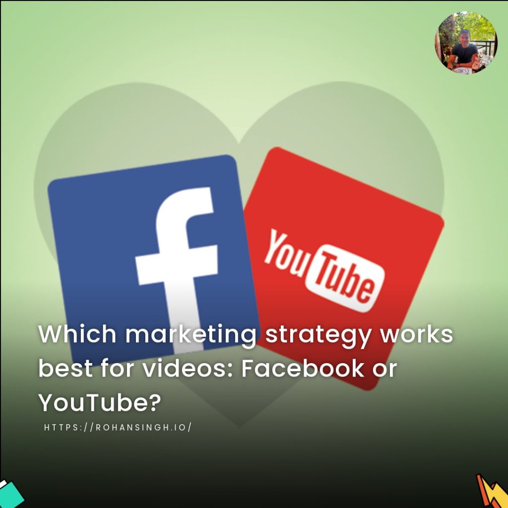 Which marketing strategy works best for videos: Facebook or YouTube?