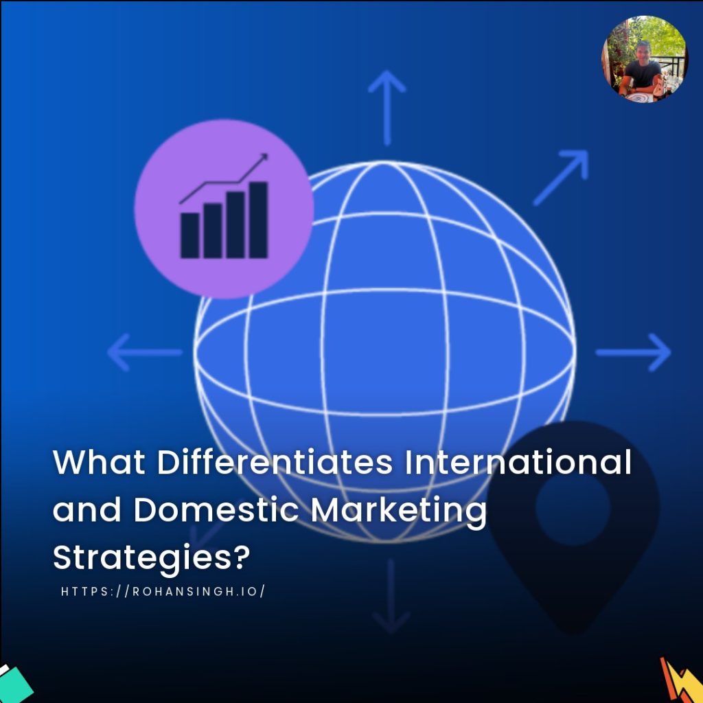 What Differentiates International and Domestic Marketing Strategies?