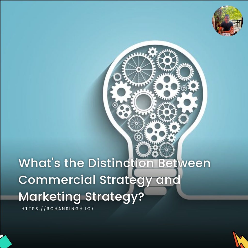 What’s the Distinction Between Commercial Strategy and Marketing Strategy?