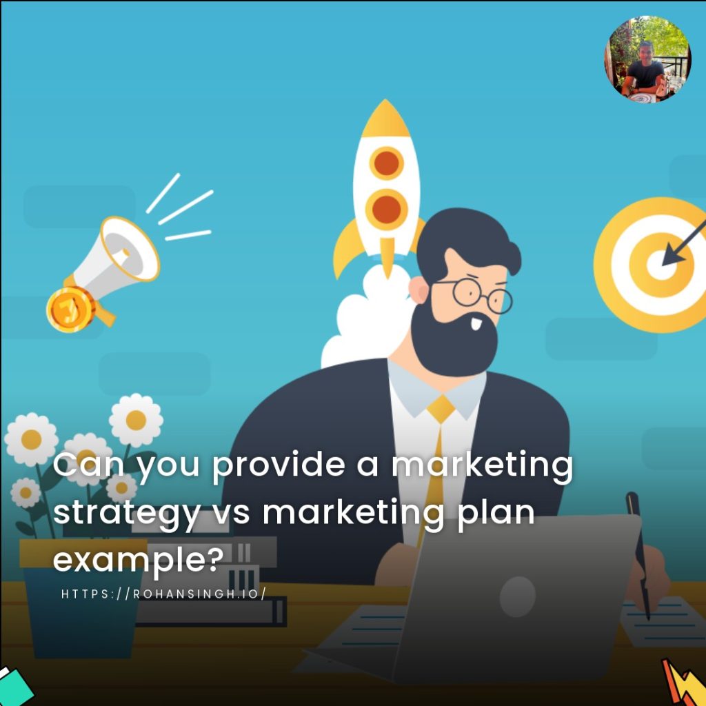 Can you provide a marketing strategy vs marketing plan example?