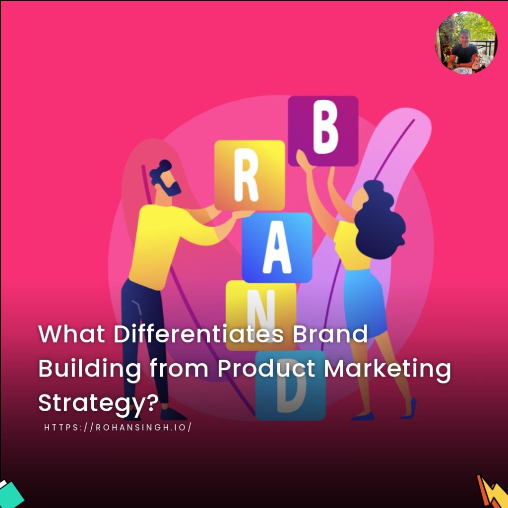 What Differentiates Brand Building from Product Marketing Strategy?