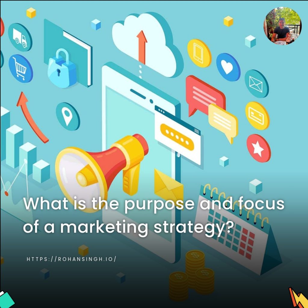 What is the purpose and focus of a marketing strategy?
