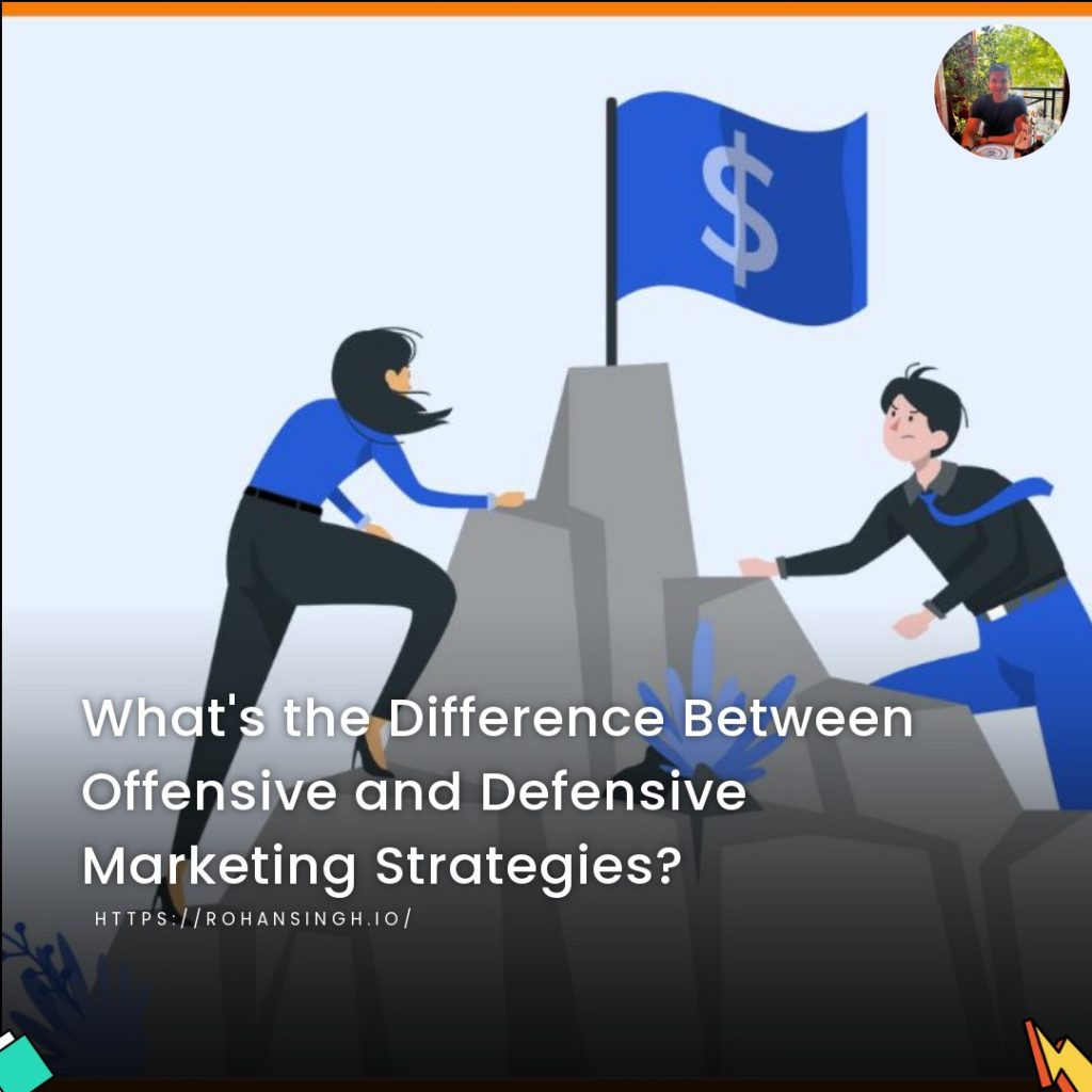 What’s the Difference Between Offensive and Defensive Marketing Strategies?