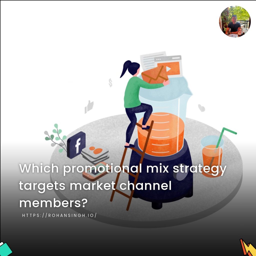 Which promotional mix strategy targets market channel members?