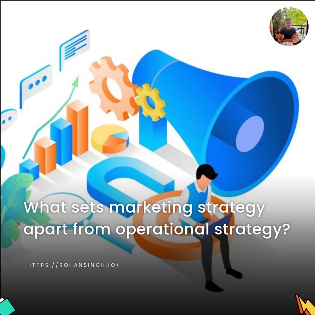 What sets marketing strategy apart from operational strategy?