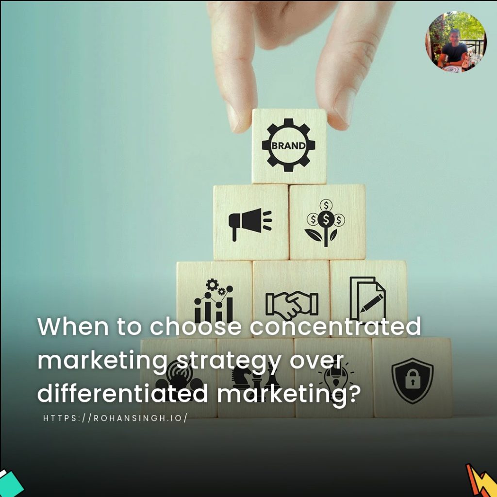 When to choose concentrated marketing strategy over differentiated marketing?