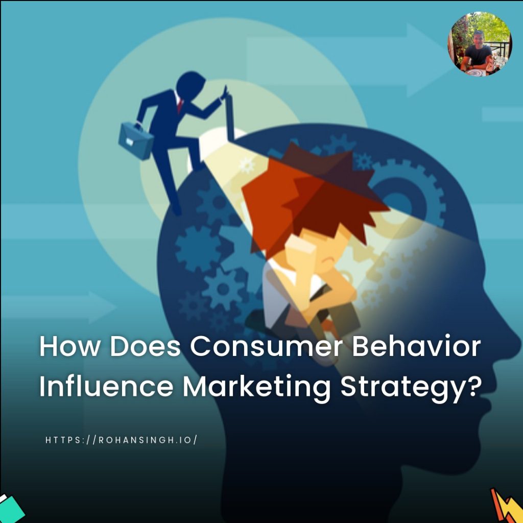 How Does Consumer Behavior Influence Marketing Strategy?