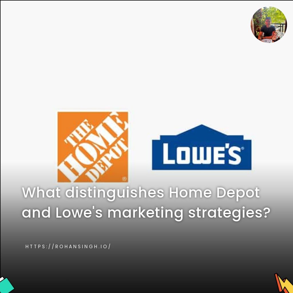 What distinguishes Home Depot and Lowe’s marketing strategies?